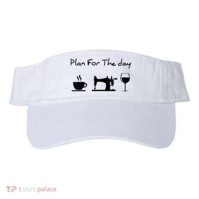 Plan For The Day Coffee Sewing Machine Wine Funny Lover Visor