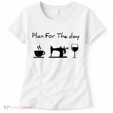 Plan For The Day Coffee Sewing Machine Wine Funny Lover Women's T-Shirt
