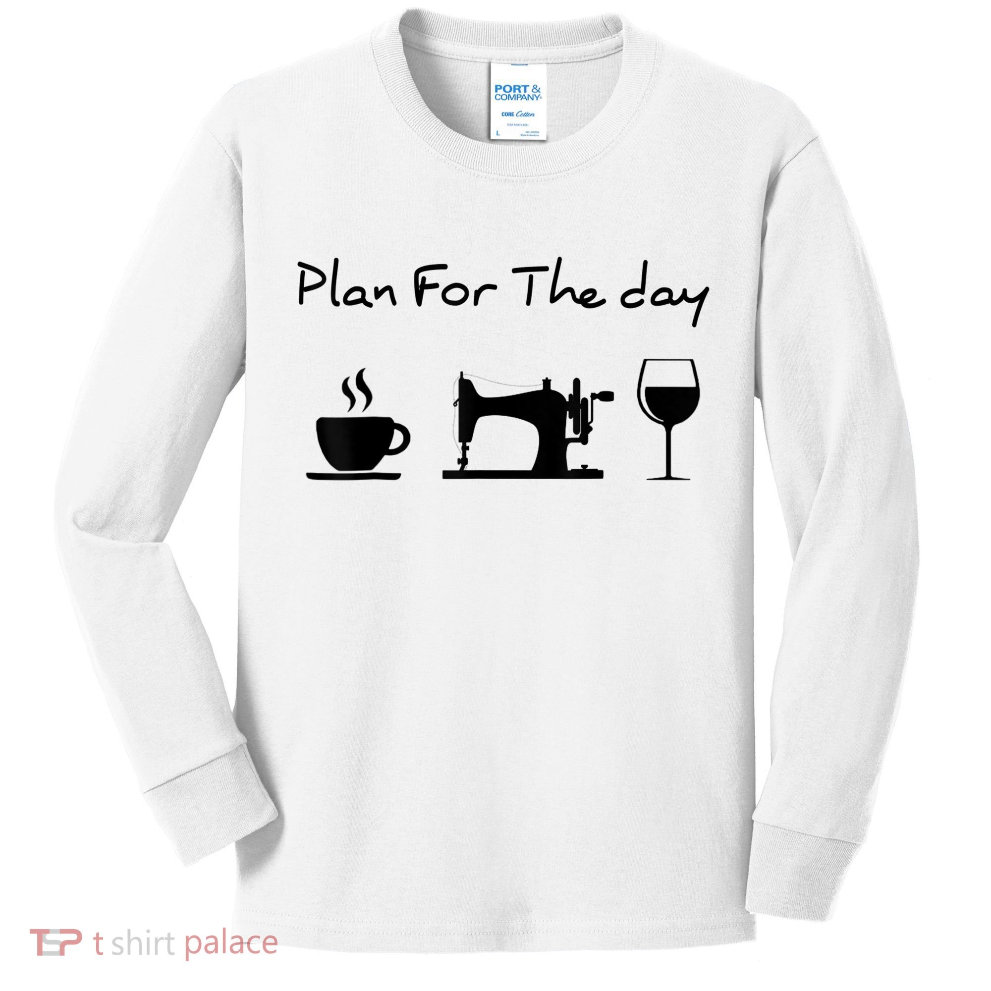 Plan For The Day Coffee Sewing Machine Wine Funny Lover Kids Long Sleeve Shirt