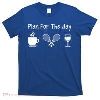 Plan For The Day Coffee Tennis And Wine Tennis Lover Gift T-Shirt thumb 0