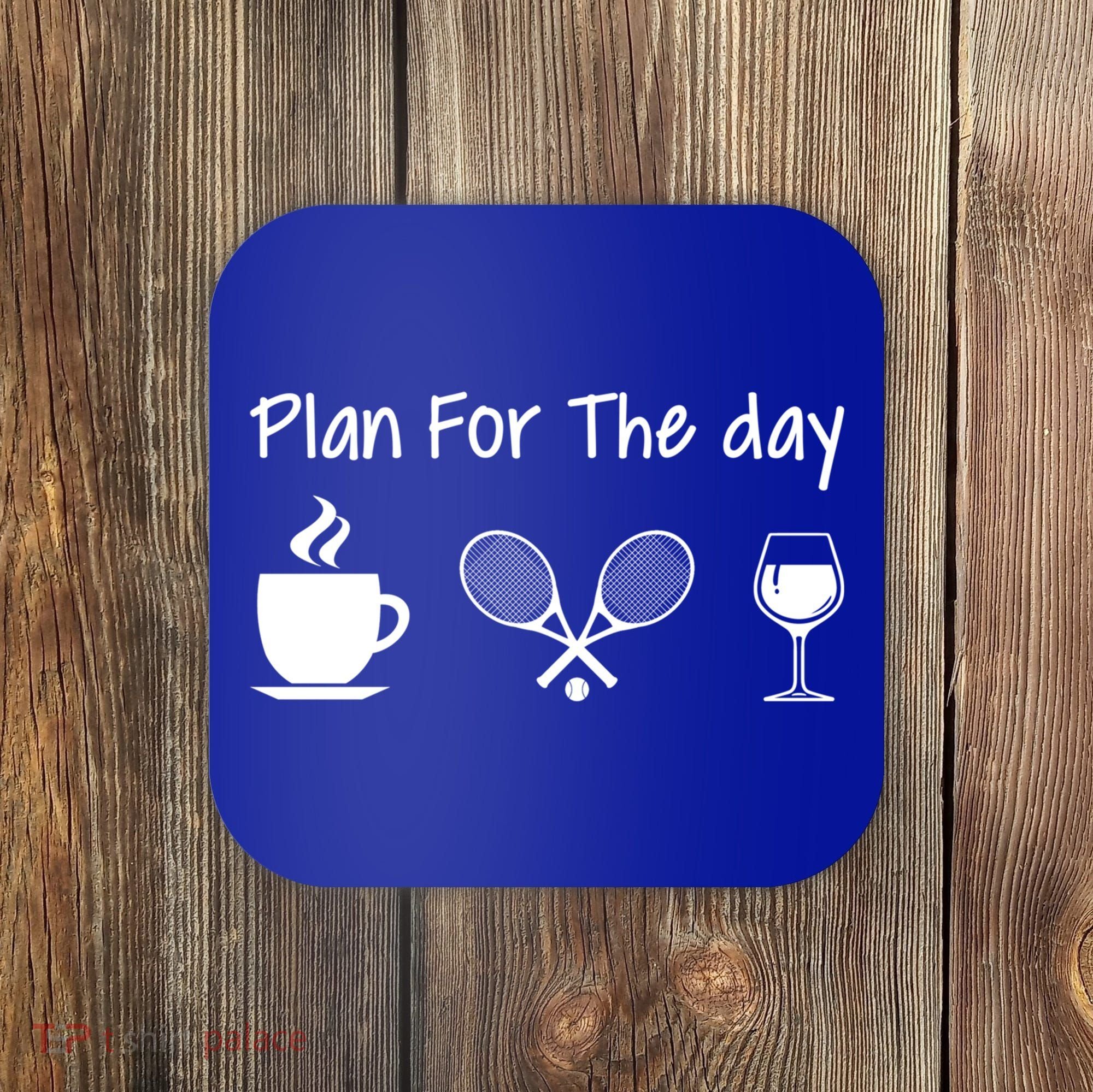 Plan For The Day Coffee Tennis And Wine Tennis Lover Gift Coaster