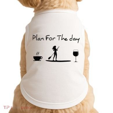 Plan For The Day Coffee Paddleboard Wine Paddle Board Doggie Tank