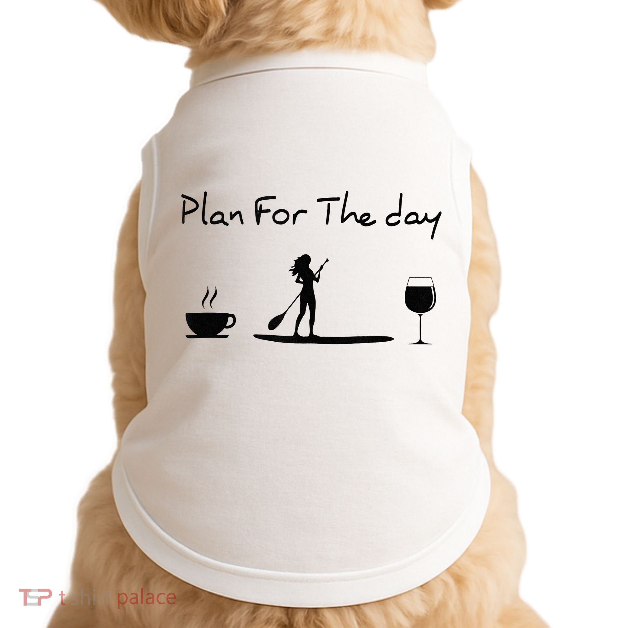 Plan For The Day Coffee Paddleboard Wine Paddle Board Doggie Tank