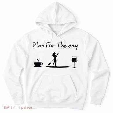 Plan For The Day Coffee Paddleboard Wine Paddle Board Hoodie