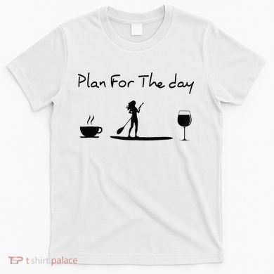 Plan For The Day Coffee Paddleboard Wine Paddle Board T-Shirt