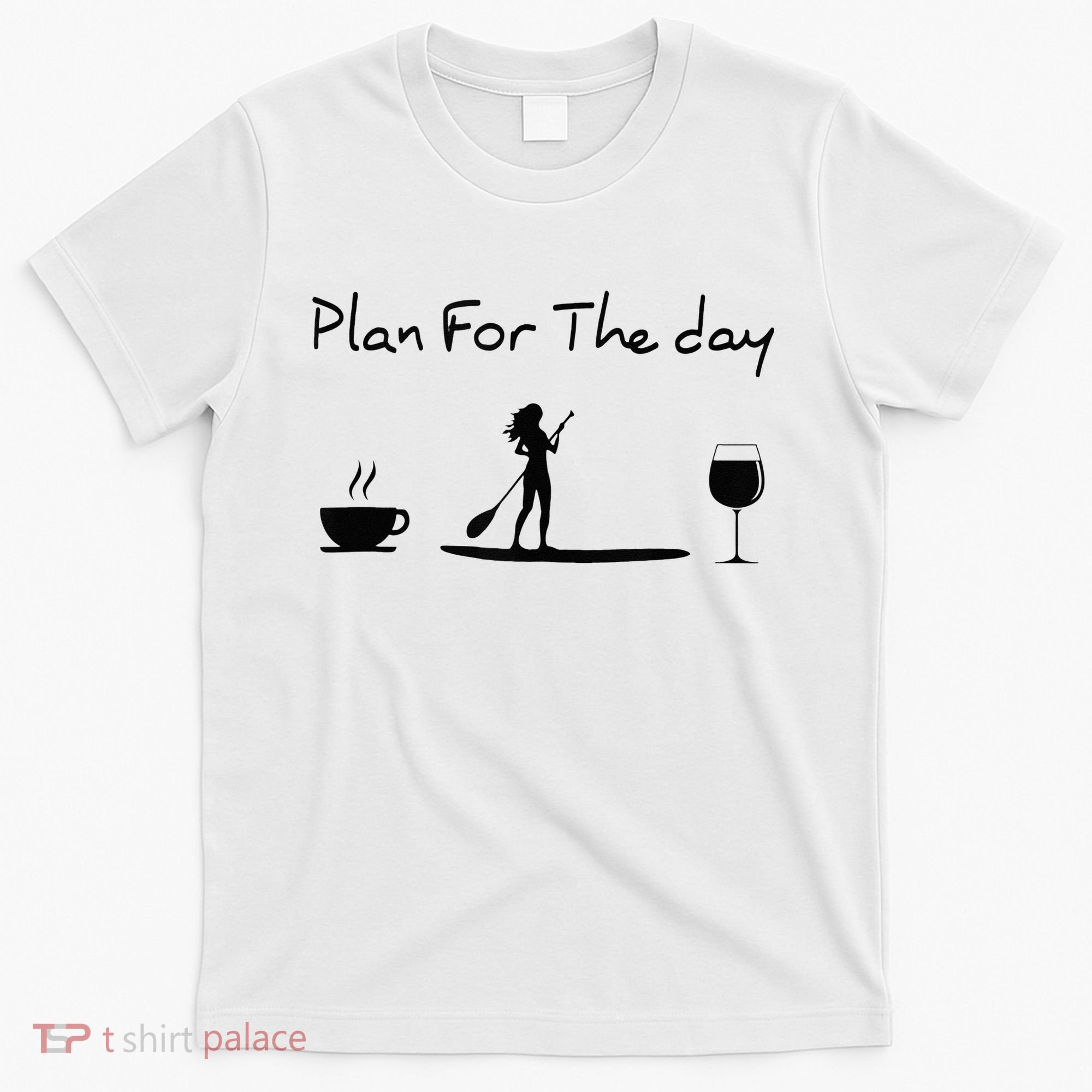 Plan For The Day Coffee Paddleboard Wine Paddle Board T-Shirt