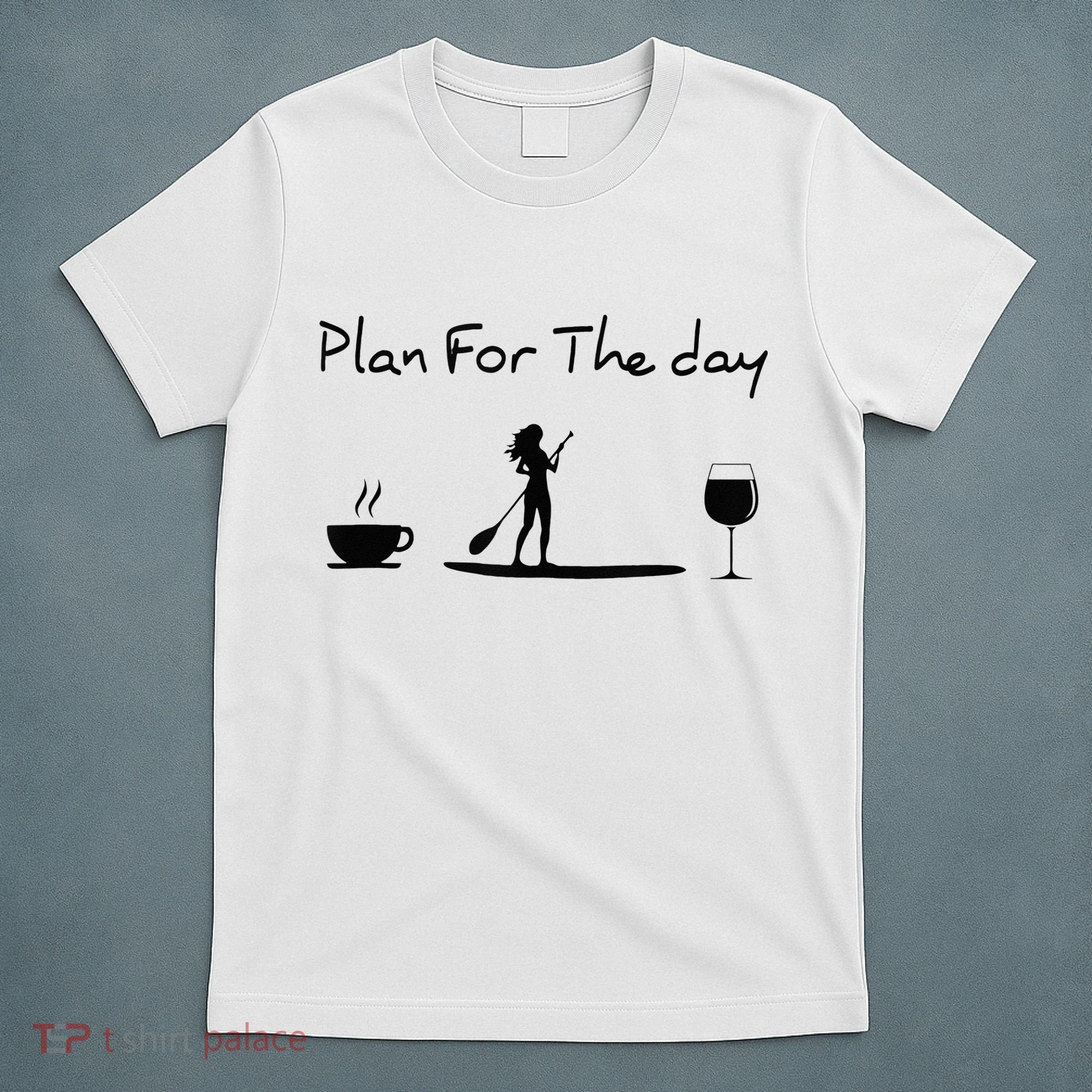 Plan For The Day Coffee Paddleboard Wine Paddle Board T-Shirt