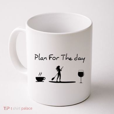 Plan For The Day Coffee Paddleboard Wine Paddle Board Coffee Mug