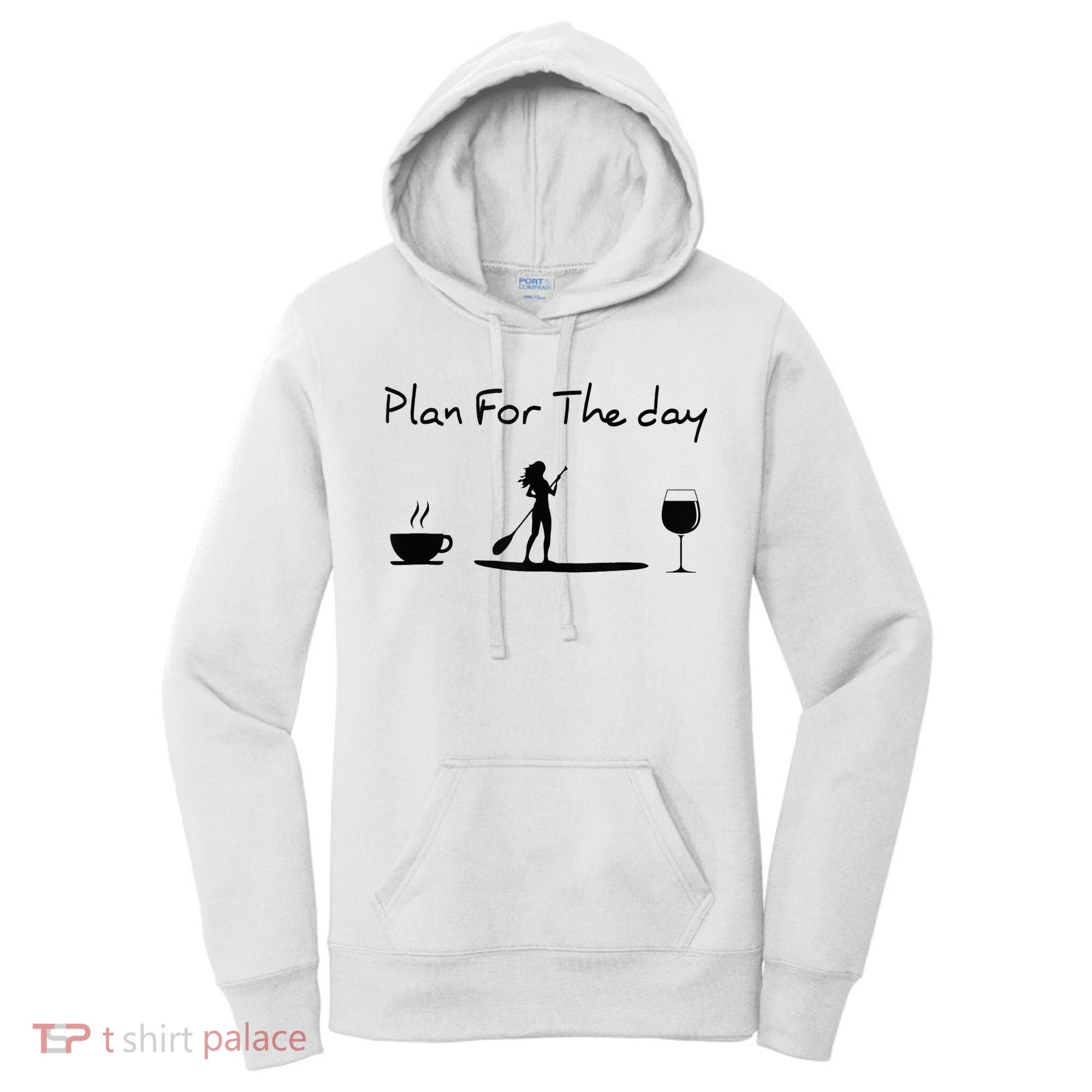 Plan For The Day Coffee Paddleboard Wine Paddle Board Women's Hoodie
