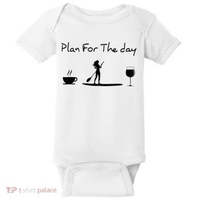 Plan For The Day Coffee Paddleboard Wine Paddle Board Baby Bodysuit