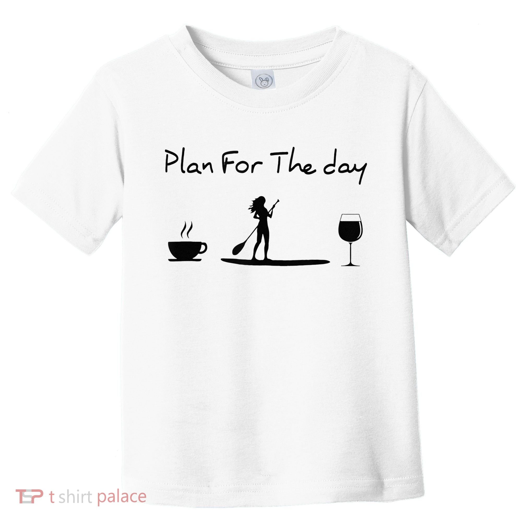 Plan For The Day Coffee Paddleboard Wine Paddle Board Toddler T-Shirt