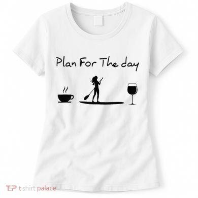 Plan For The Day Coffee Paddleboard Wine Paddle Board Women's T-Shirt
