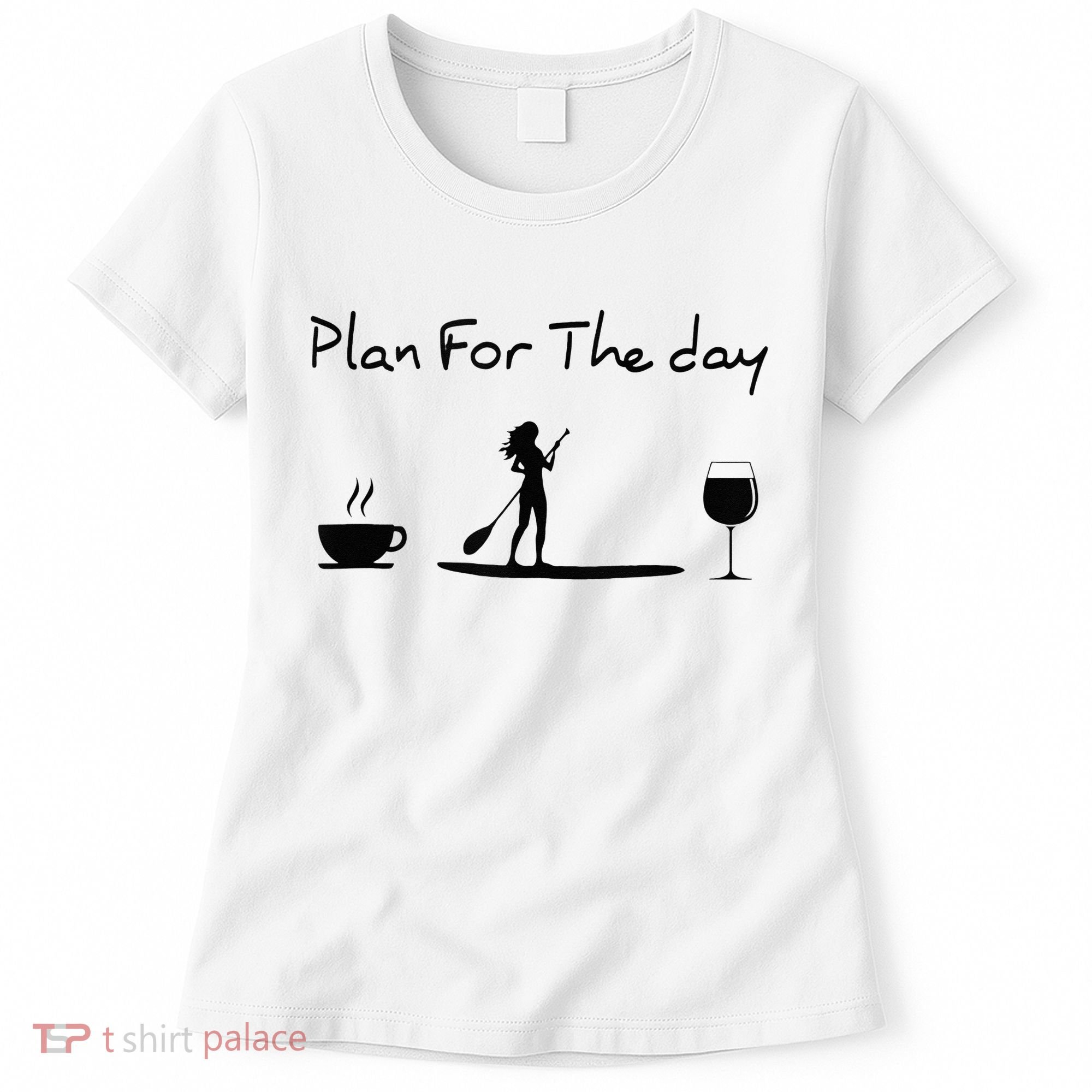 Plan For The Day Coffee Paddleboard Wine Paddle Board Women's T-Shirt