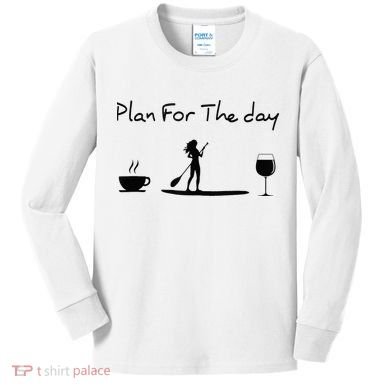 Plan For The Day Coffee Paddleboard Wine Paddle Board Kids Long Sleeve Shirt