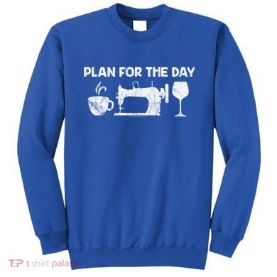 Plan For Today Coffee Sewing Machine Wine Distressed Great Gift Sweatshirt