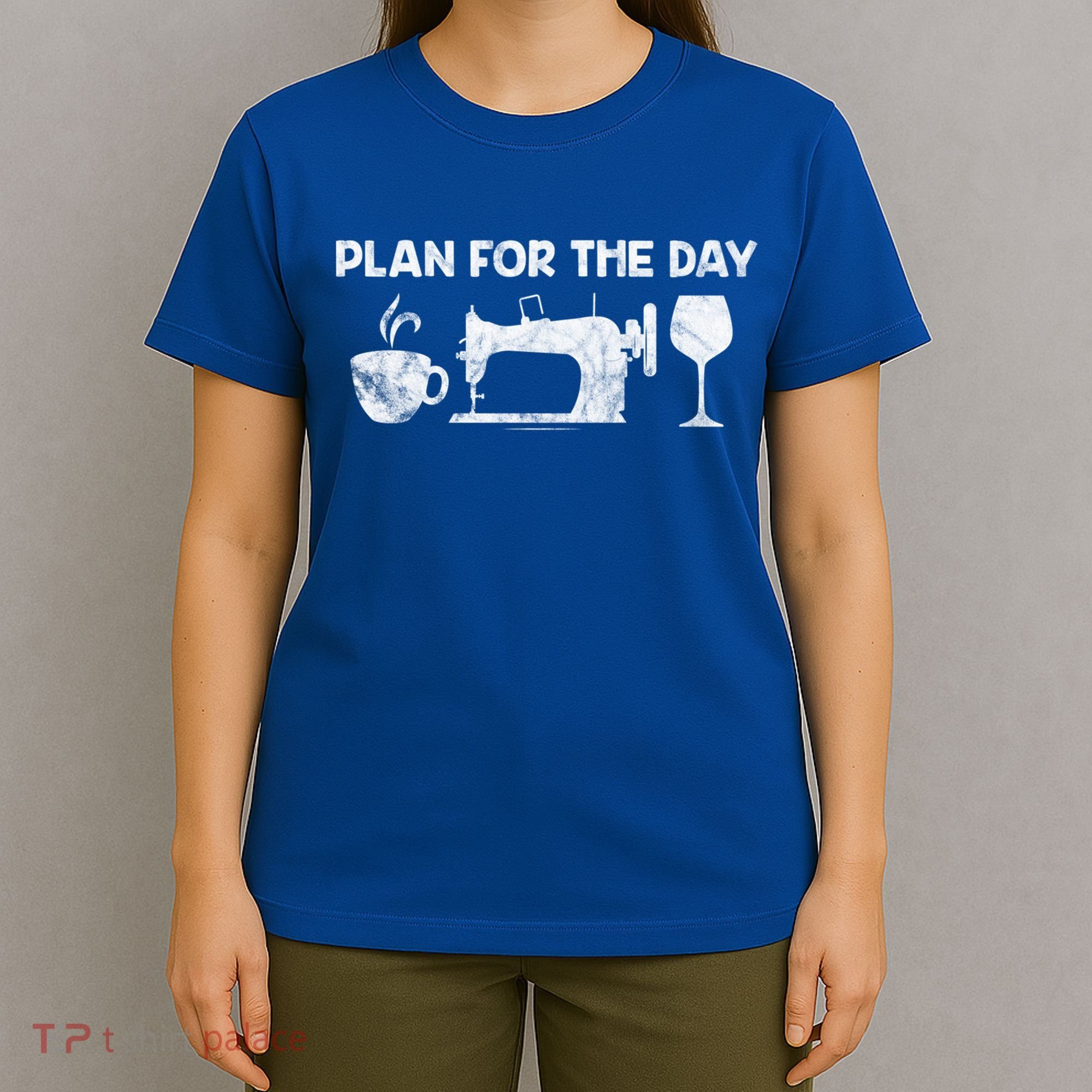 Plan For Today Coffee Sewing Machine Wine Distressed Great Gift T-Shirt