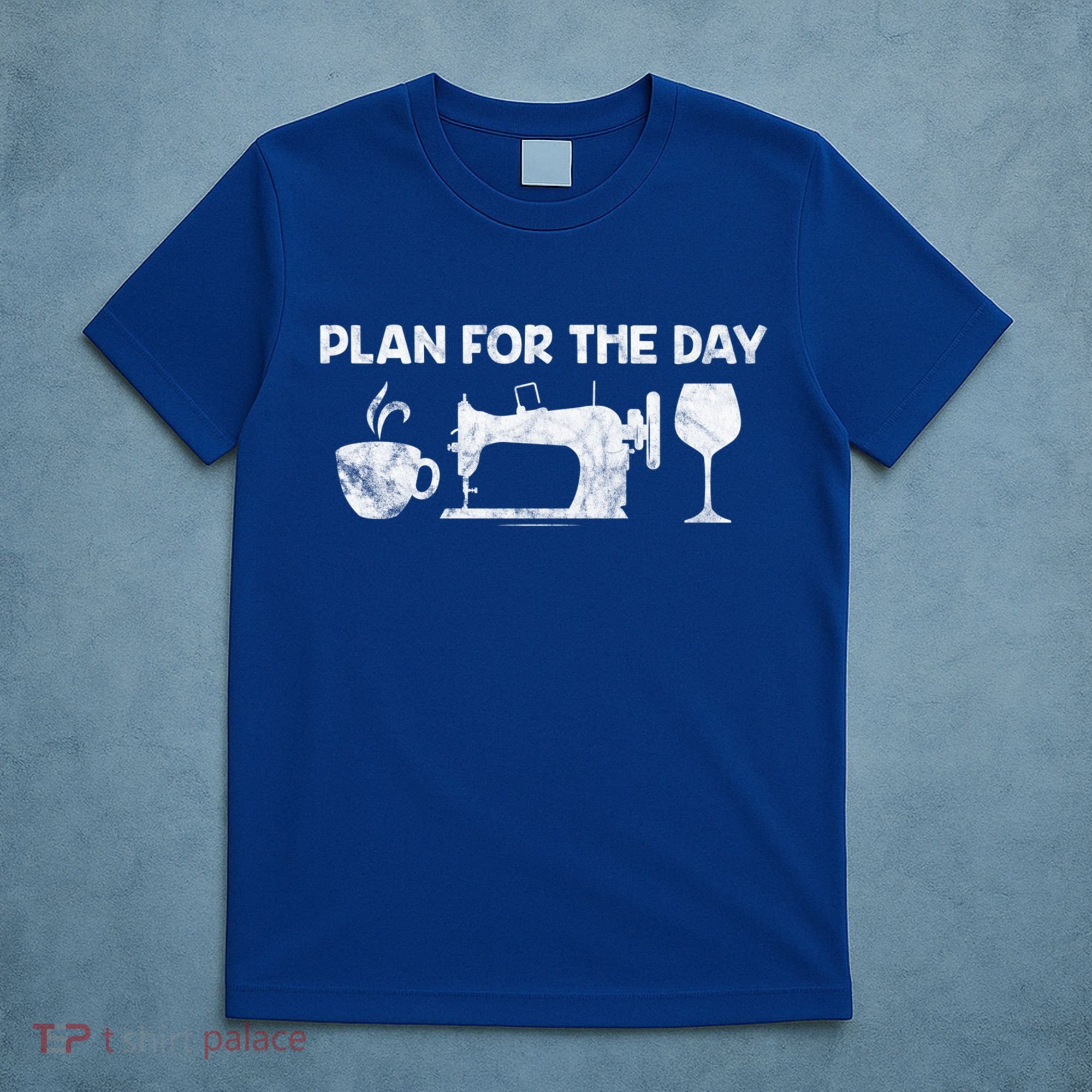 Plan For Today Coffee Sewing Machine Wine Distressed Great Gift T-Shirt