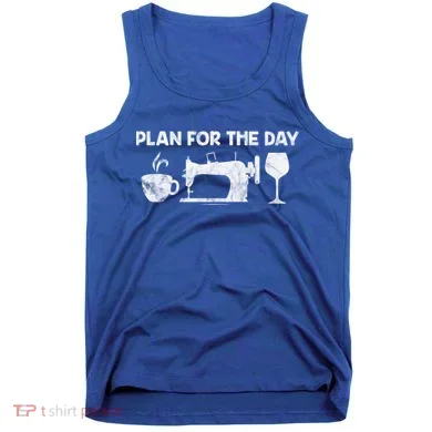 Plan For Today Coffee Sewing Machine Wine Distressed Great Gift Tank Top