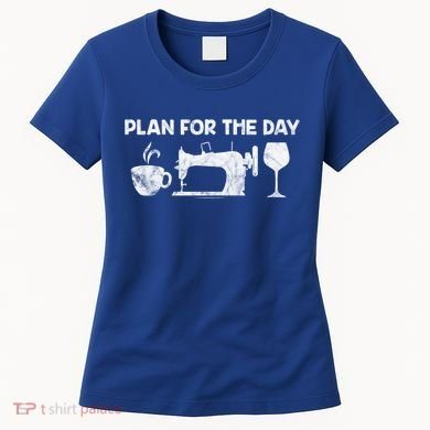 Plan For Today Coffee Sewing Machine Wine Distressed Great Gift Women's T-Shirt