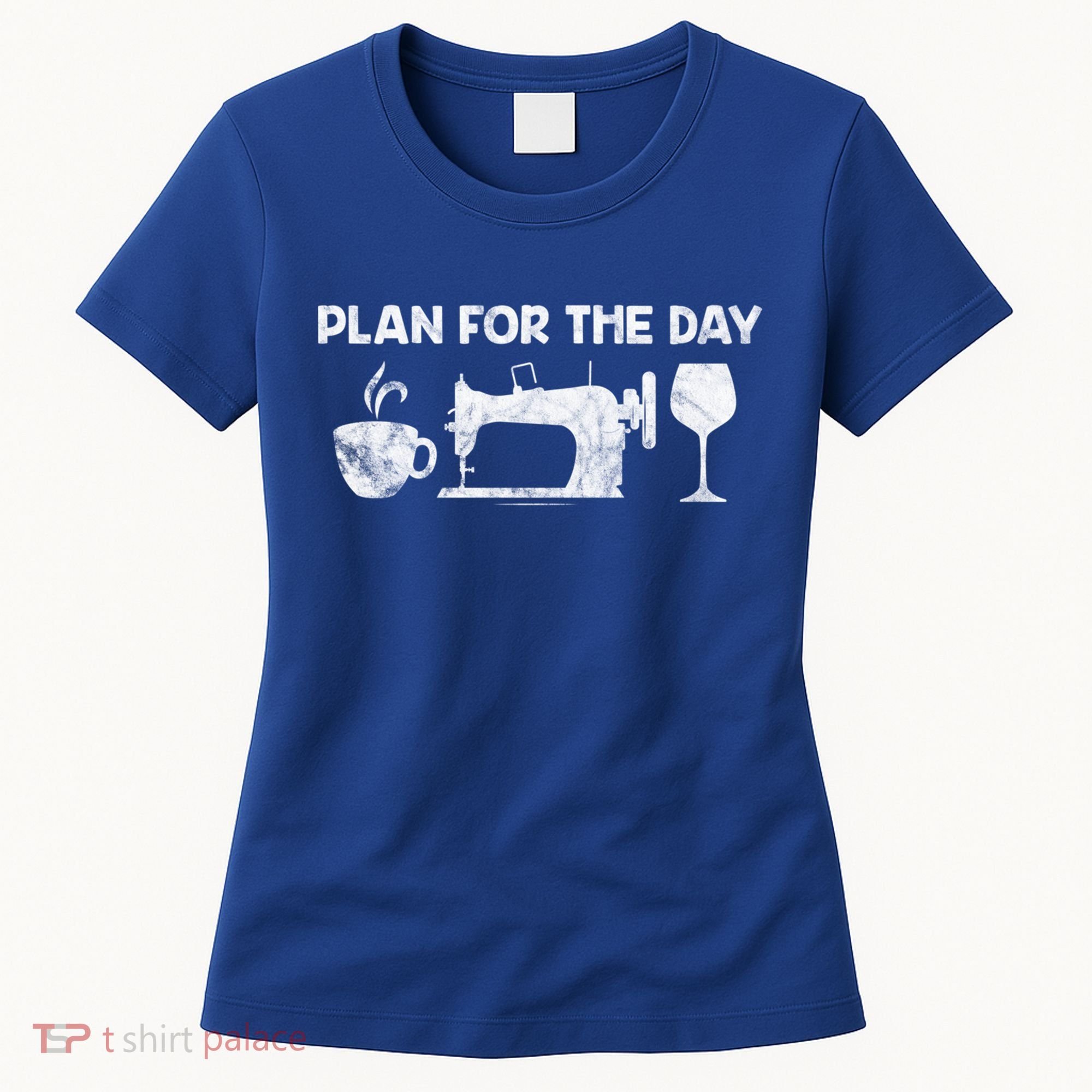 Plan For Today Coffee Sewing Machine Wine Distressed Great Gift Women's T-Shirt