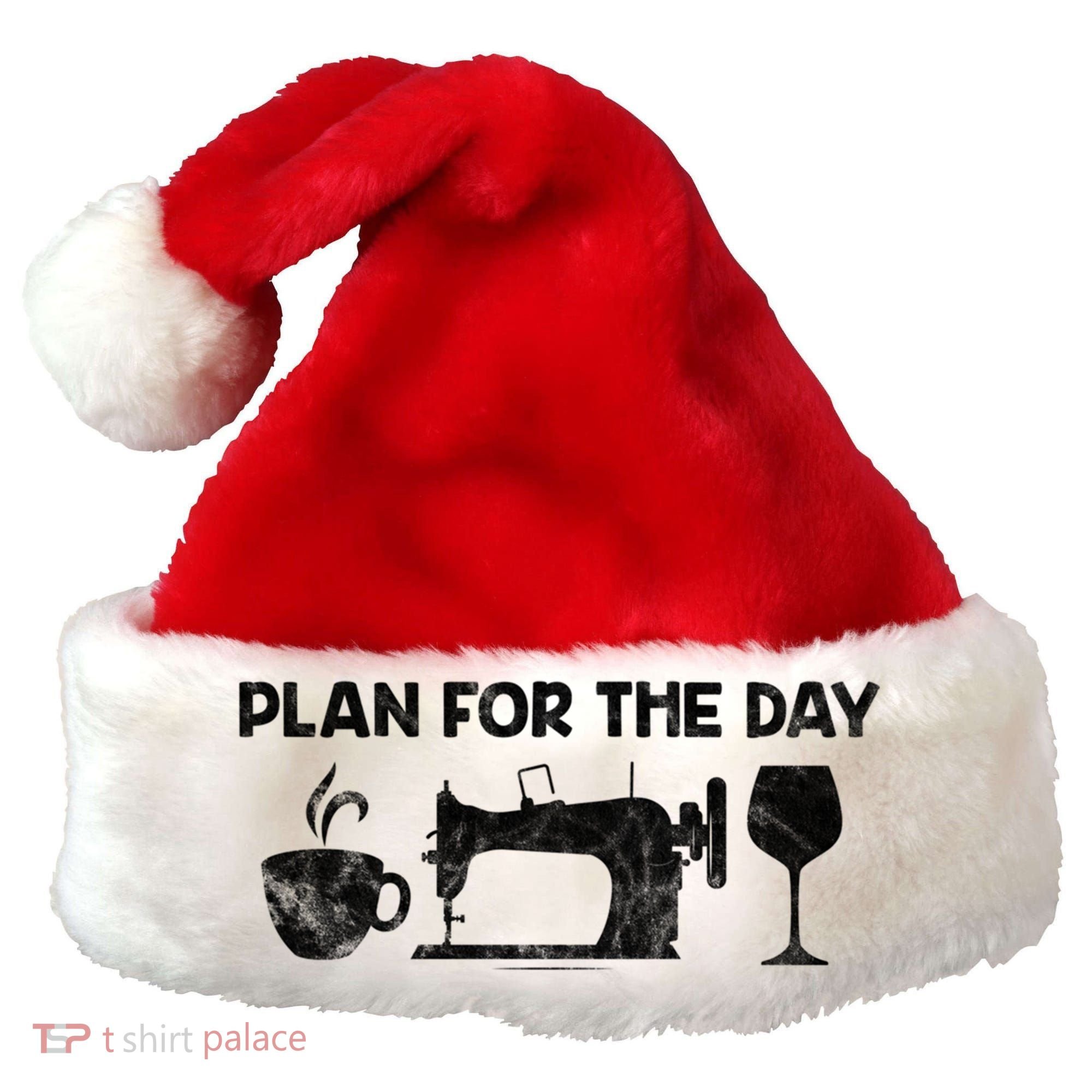 Plan For Today Coffee Sewing Machine Wine Distressed Great Gift Santa Hat