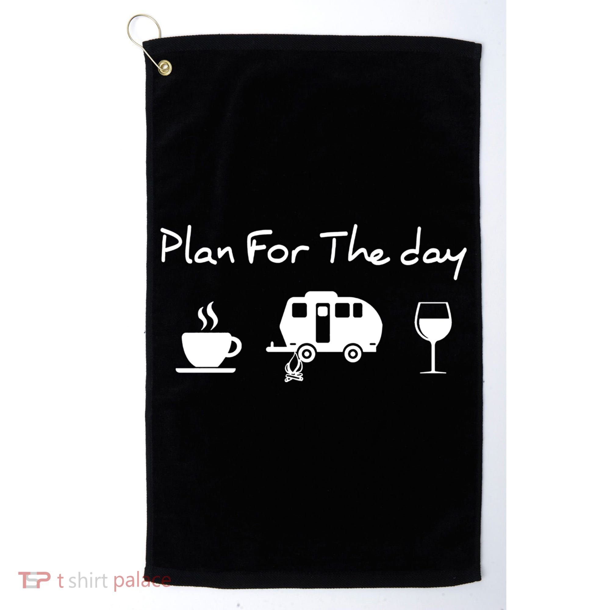 Plan For The Day Coffee Camping Wine Golf Towel