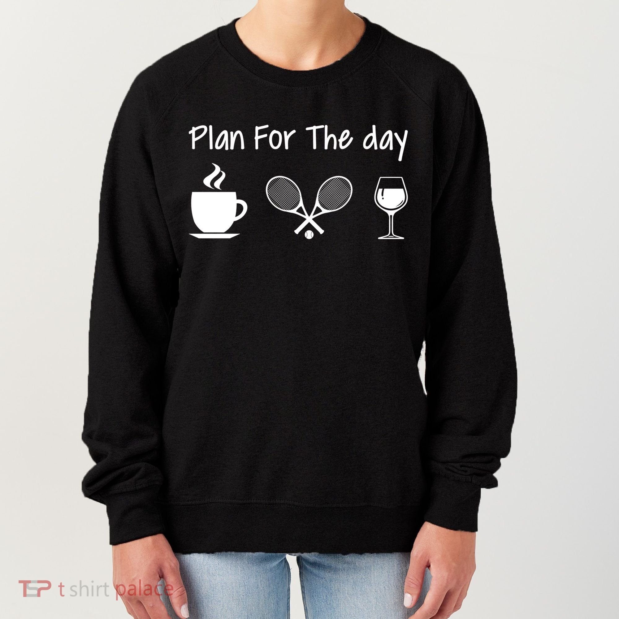 Plan For The Day Coffee Tennis And Wine Tennis Lover Gift Cool Gift Women's Sweatshirt
