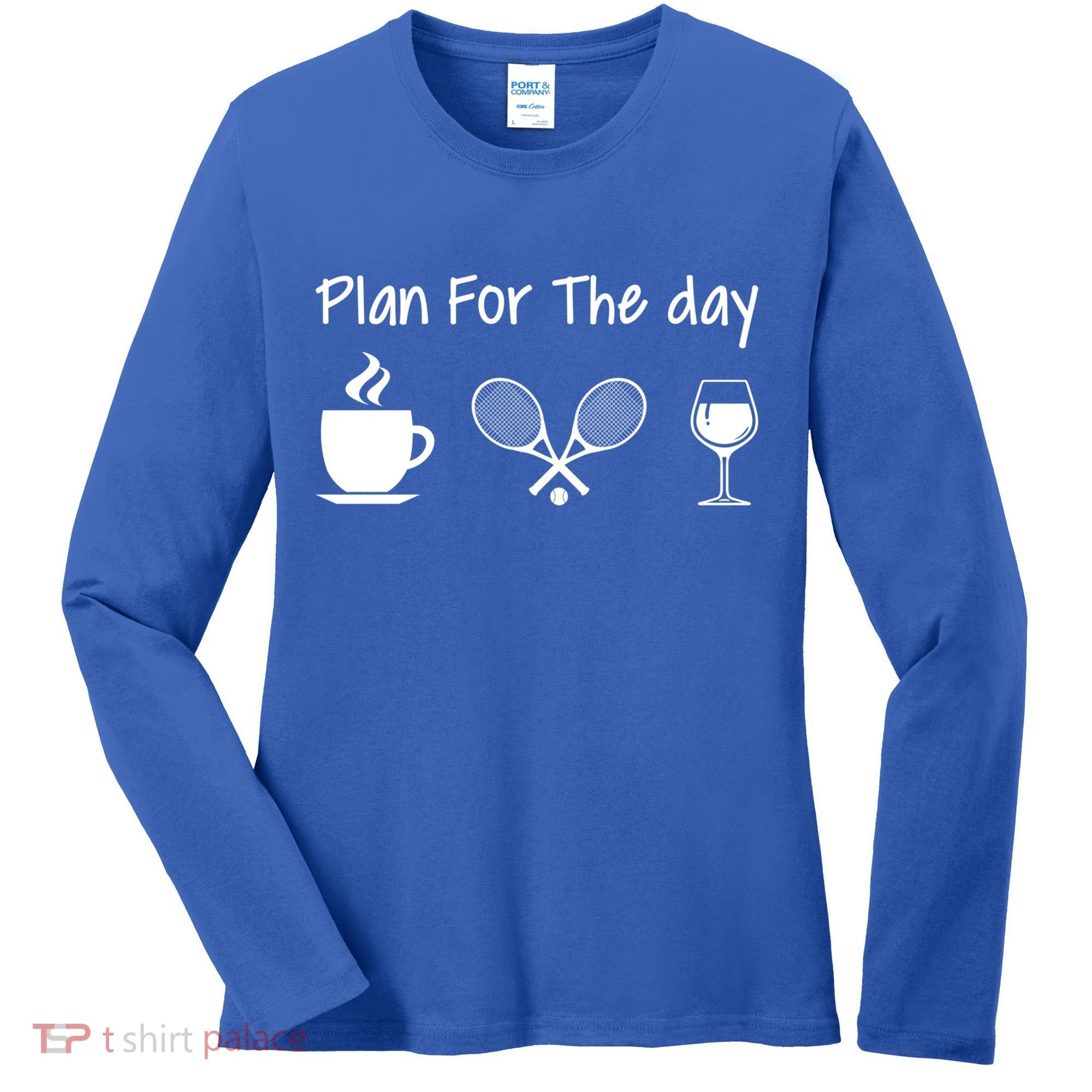 Plan For The Day Coffee Tennis And Wine Tennis Lover Gift Cool Gift Women's Long Sleeve Shirt
