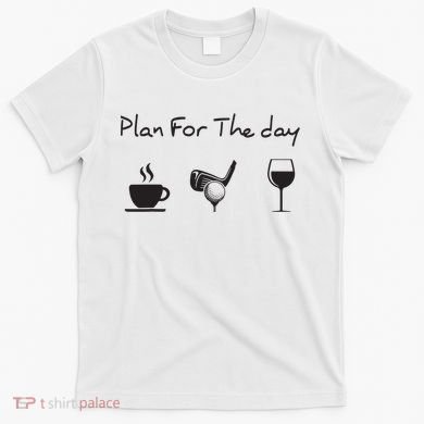Plan For The Day Coffee Golf Wine T-Shirt