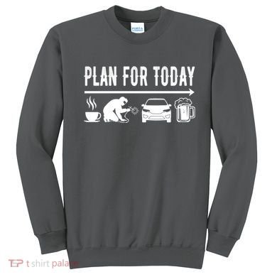 Plan For Today Coffee Welding Cars Beer Sweatshirt