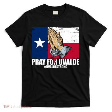 Pray For Uvalde Texas Strong T-Shirt