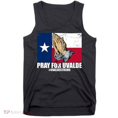 Pray For Uvalde Texas Strong Tank Top