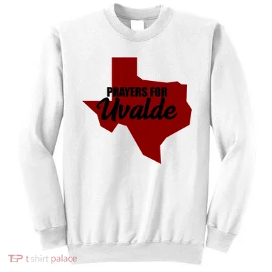 Prayers For Uvalde Texas Strong Sweatshirt