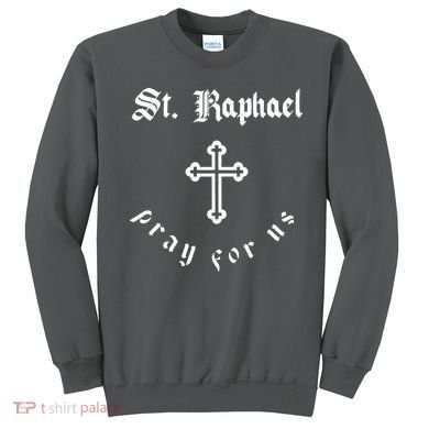 Pray For Us St. Raphael Sweatshirt