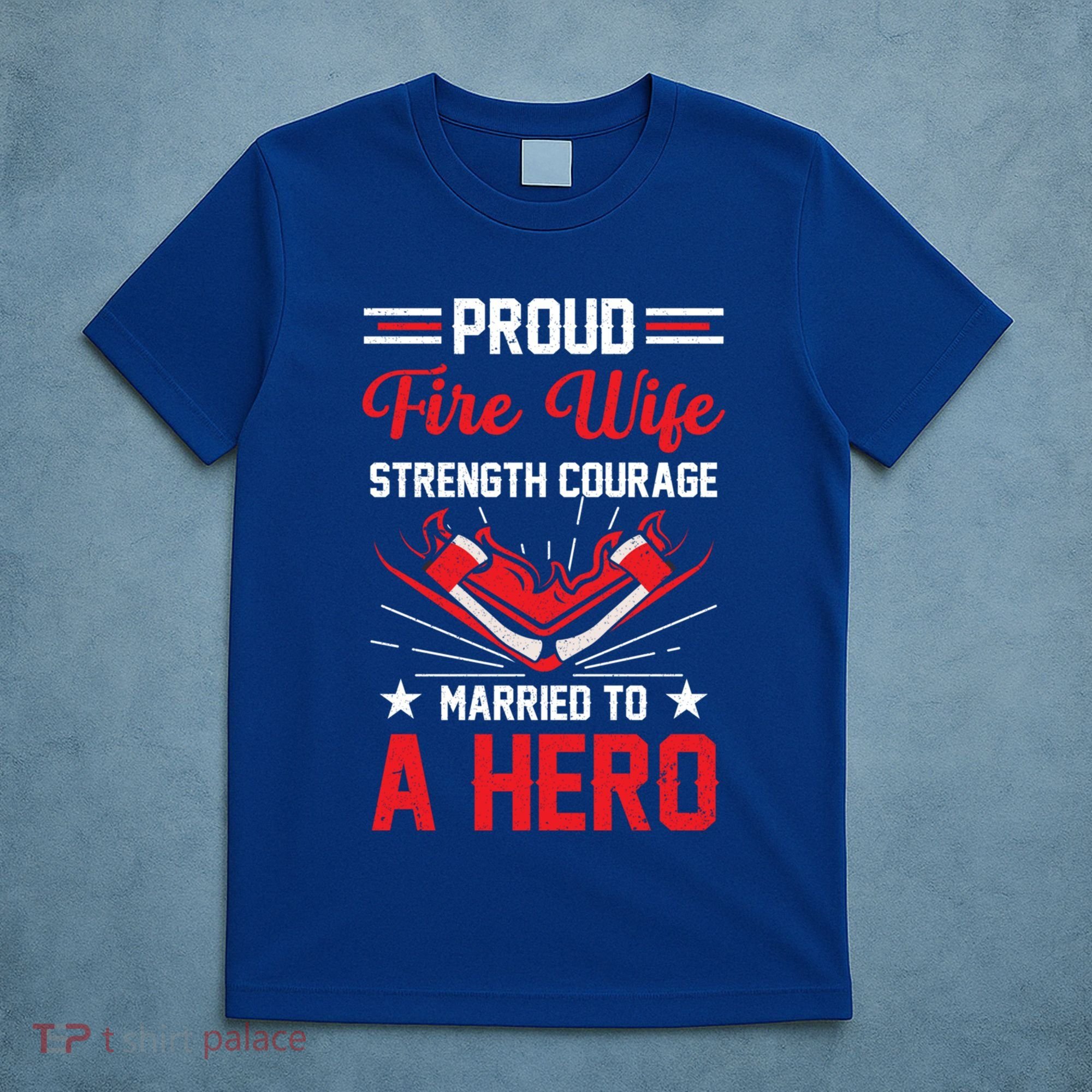 Proud Fire Wife Married To A Hero Firefighter Fire Chief Gift T-Shirt