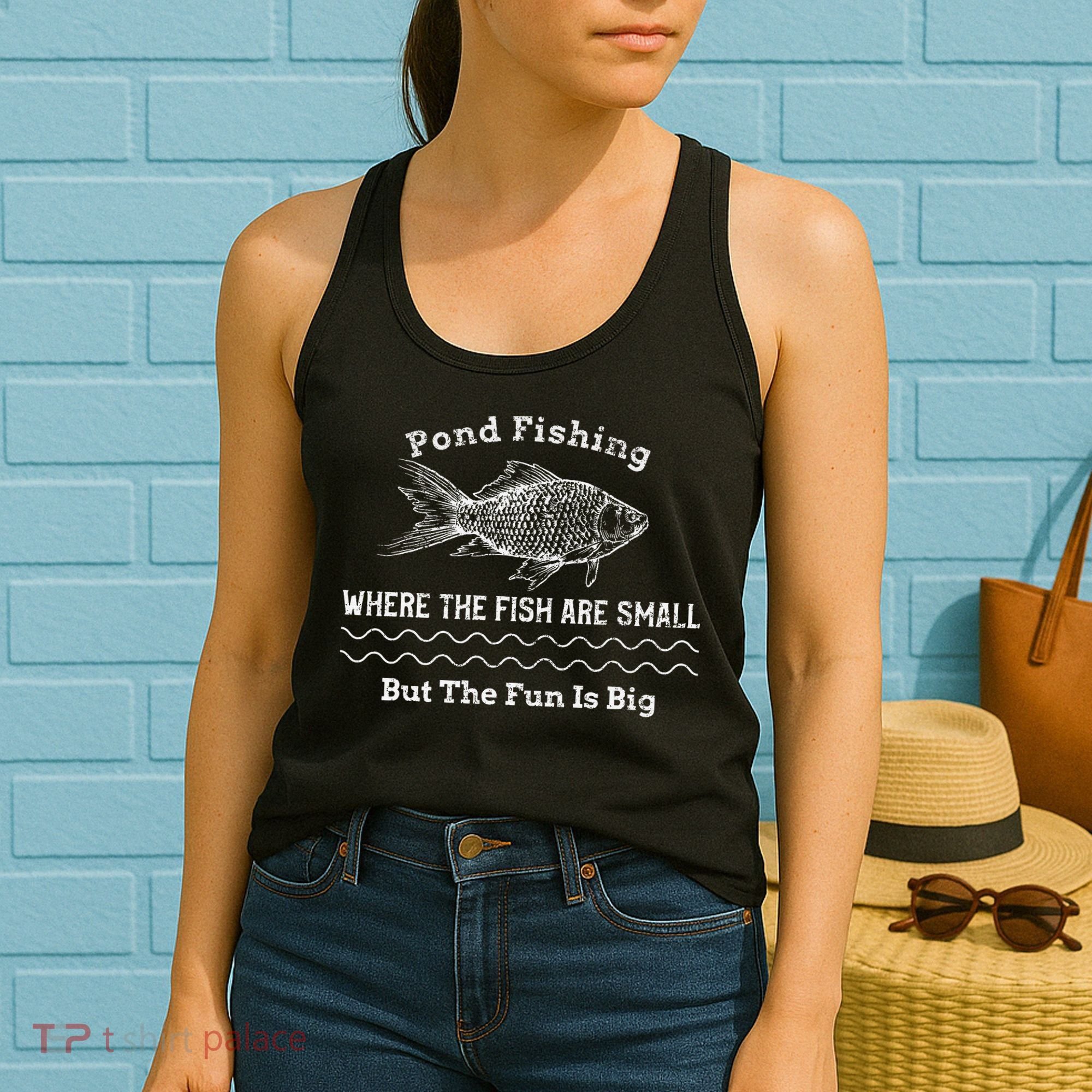 Pond Fishing Where The Fish Are Small But The Fun Is Big Women's Tank Top