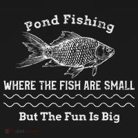 Pond Fishing Where The Fish Are Small But The Fun Is Big Women's T-Shirt thumb 6