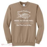 Pond Fishing Where The Fish Are Small But The Fun Is Big Sweatshirt thumb 0