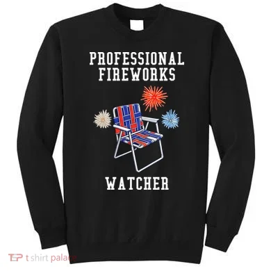 Professional Fireworks Watcher Sweatshirt