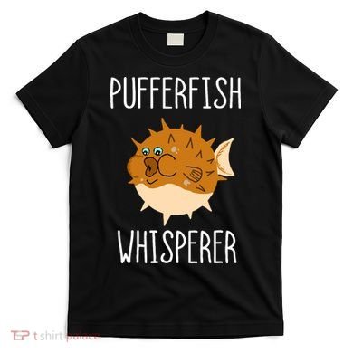 Puffer Fish Whisperer Buffer Fish Whisperer Ocean Fugo Fish T-Shirt