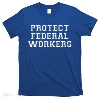 Protect Federal Workers Defend Public Service And Democracy T-Shirt