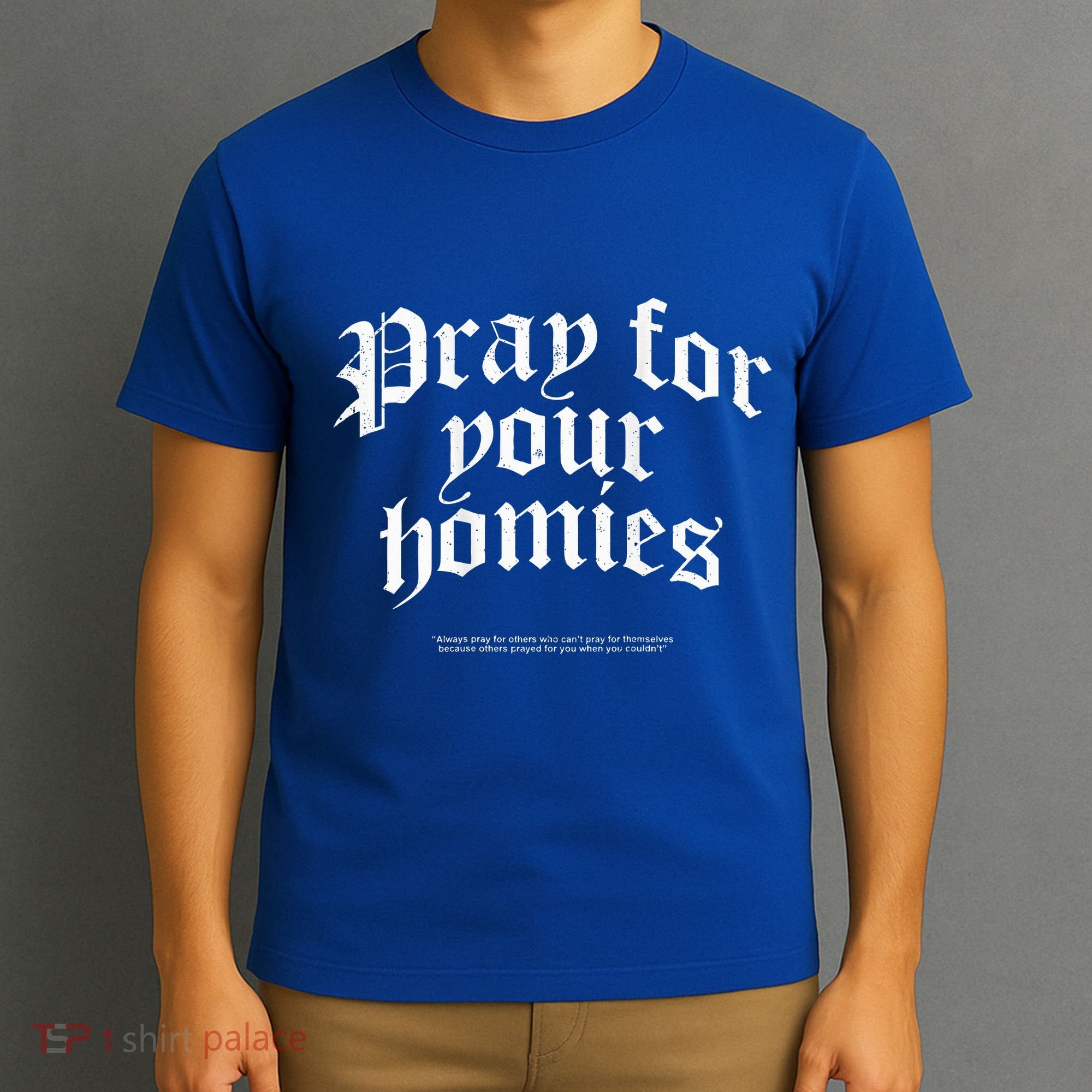 Pray For Your Homies Always T-Shirt