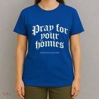 Pray For Your Homies Always T-Shirt thumb 4