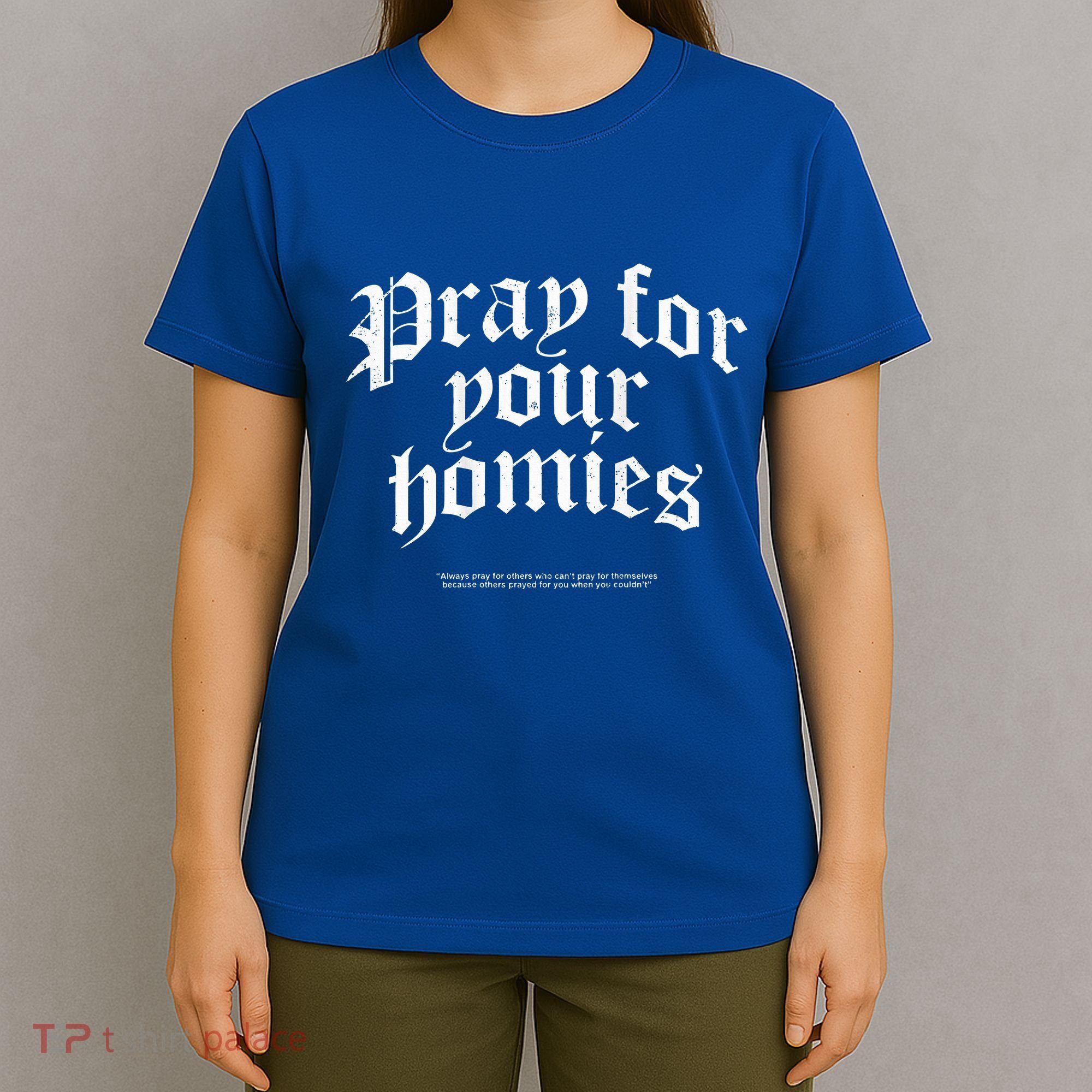 Pray For Your Homies Always T-Shirt
