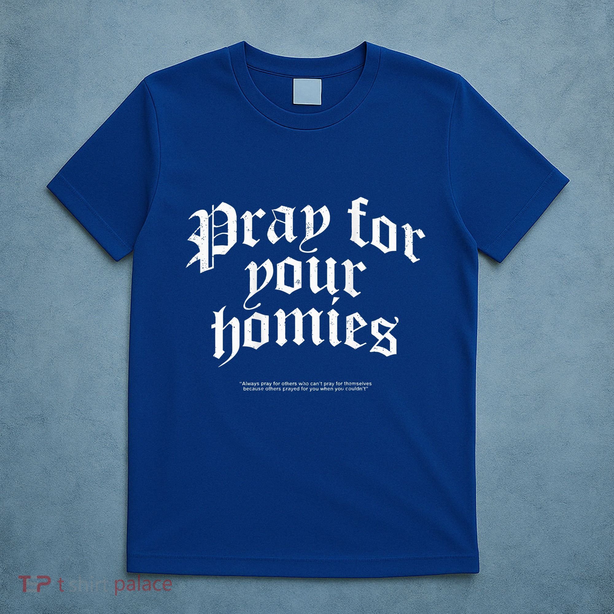 Pray For Your Homies Always T-Shirt