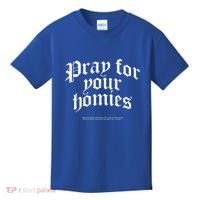Pray For Your Homies Always Kids T-Shirt thumb 0