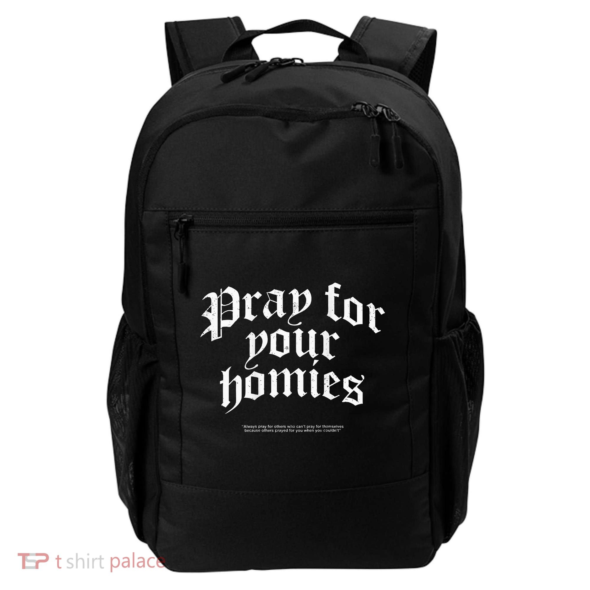Pray For Your Homies Always Pray For Others Who CanT Pray Backpack