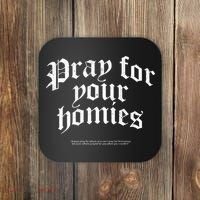 Pray For Your Homies Always Pray For Others Who CanT Pray Coaster thumb 0