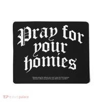 Pray For Your Homies Always Pray For Others Who CanT Pray Mousepad thumb 0