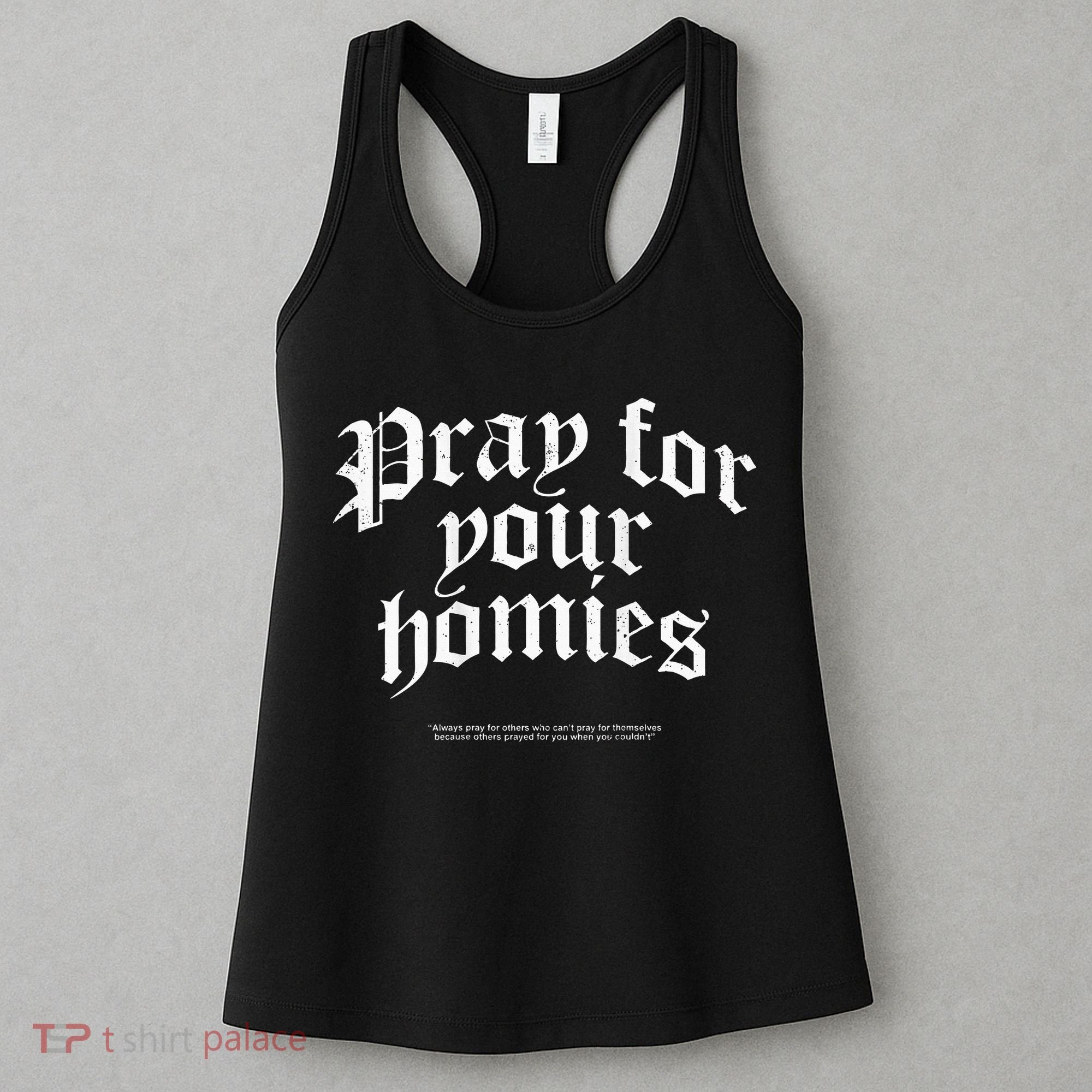 Pray For Your Homies Always Pray For Others Who CanT Pray Women's Tank Top